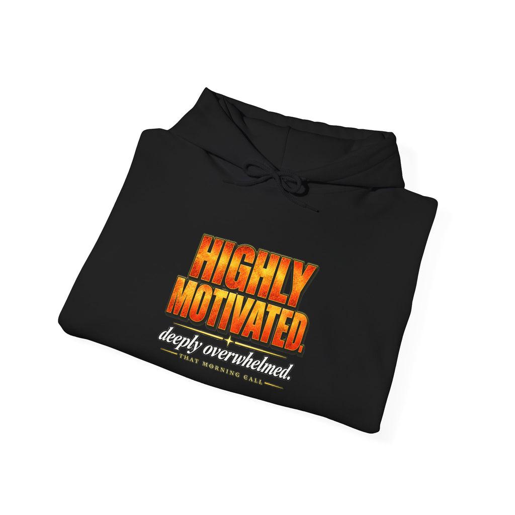 Highly Motivated. Deeply Overwhelmed. — That Morning Call Hoodie