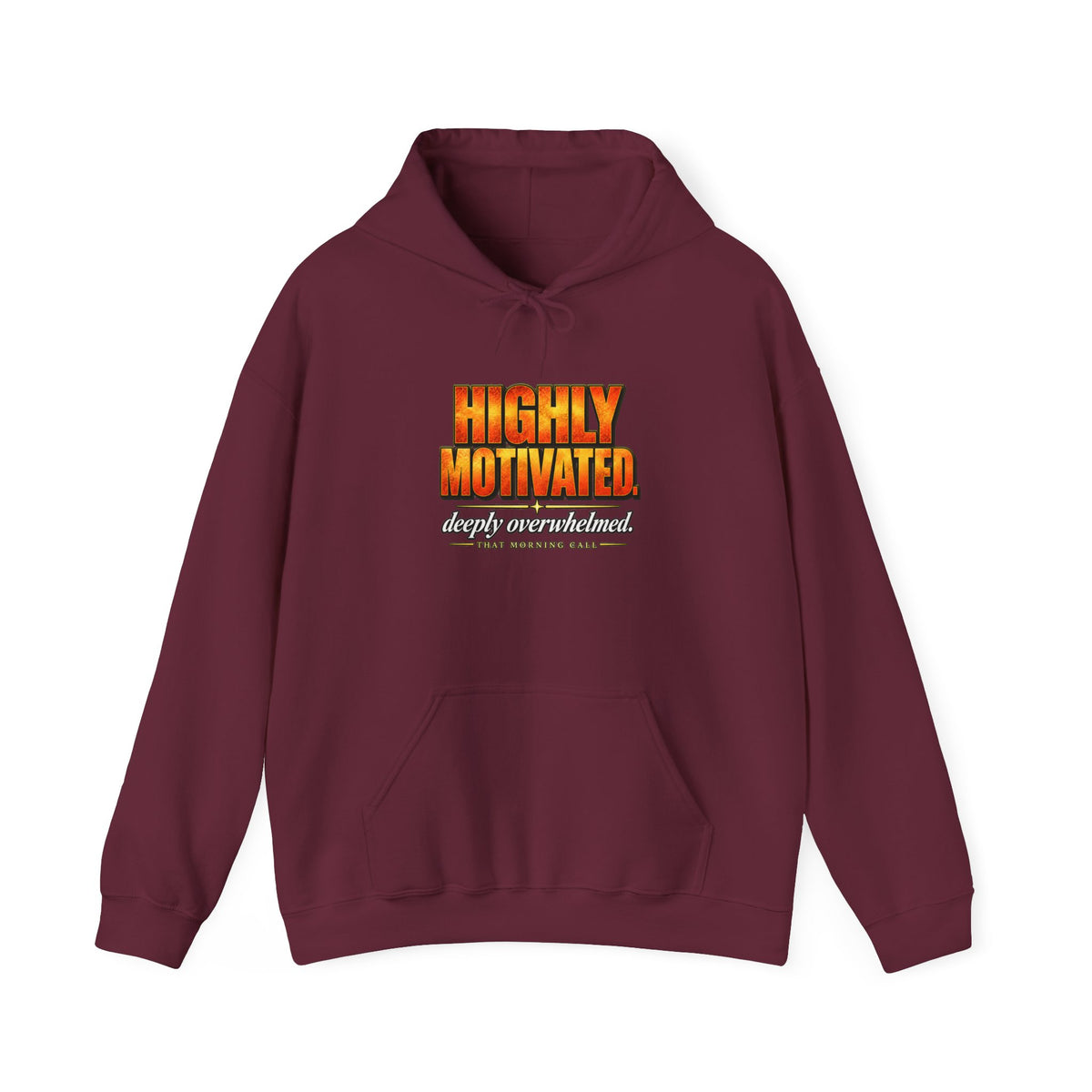 Highly Motivated. Deeply Overwhelmed. — That Morning Call Hoodie