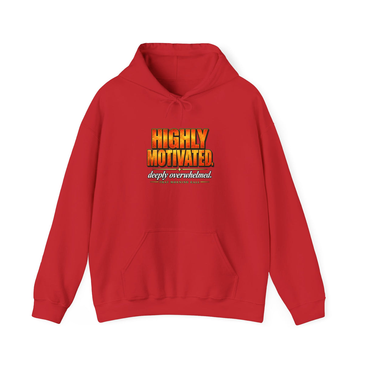 Highly Motivated. Deeply Overwhelmed. — That Morning Call Hoodie