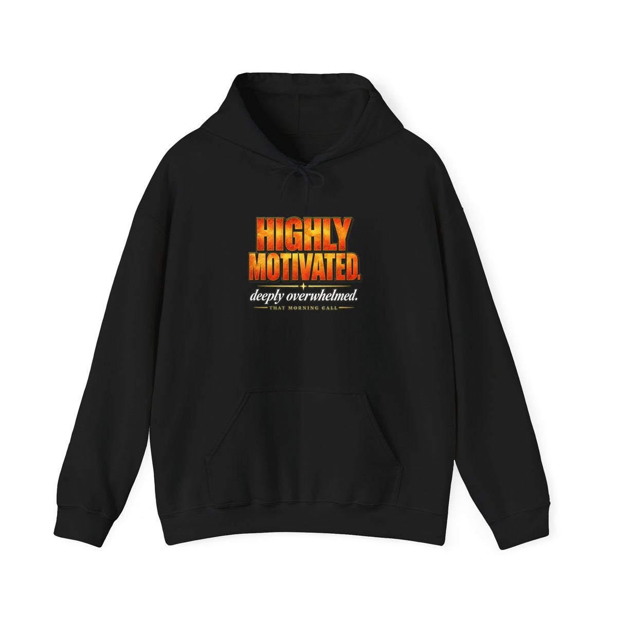 Highly Motivated. Deeply Overwhelmed. — That Morning Call Hoodie