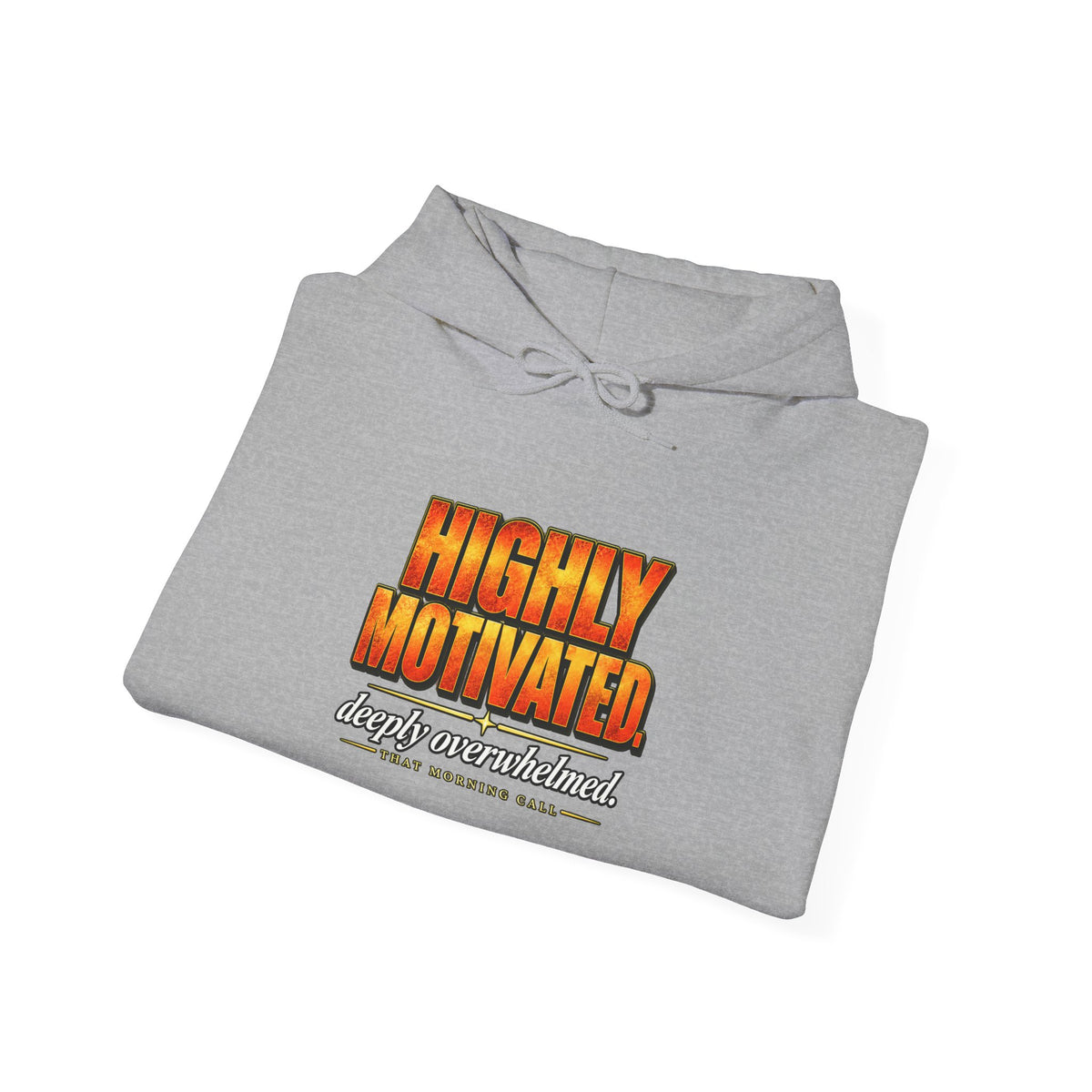 Highly Motivated. Deeply Overwhelmed. — That Morning Call Hoodie