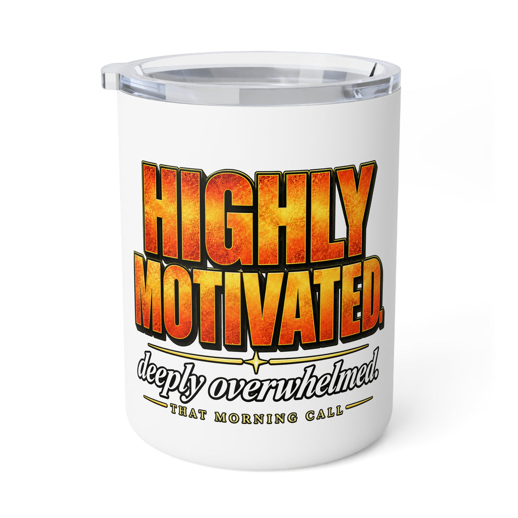 Insulated Coffee Mug — "Highly Motivated, Deeply Overwhelmed" 10oz Travel Tumbler