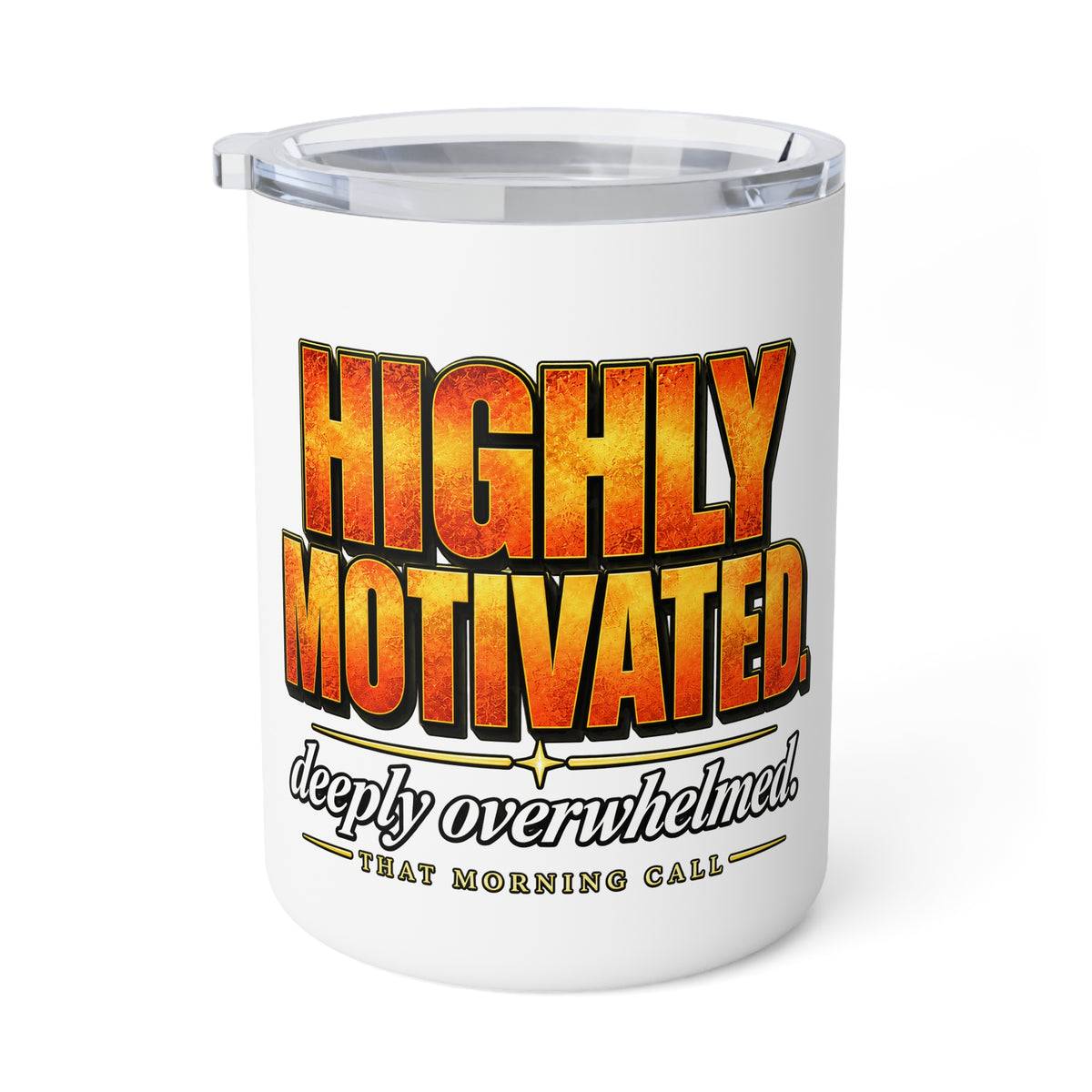 Insulated Coffee Mug — "Highly Motivated, Deeply Overwhelmed" 10oz Travel Tumbler