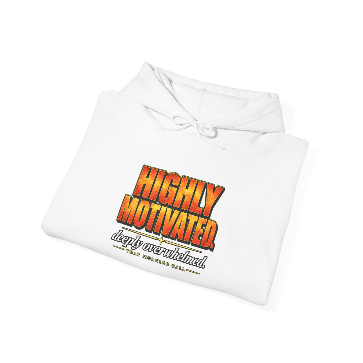 Highly Motivated. Deeply Overwhelmed. — That Morning Call Hoodie