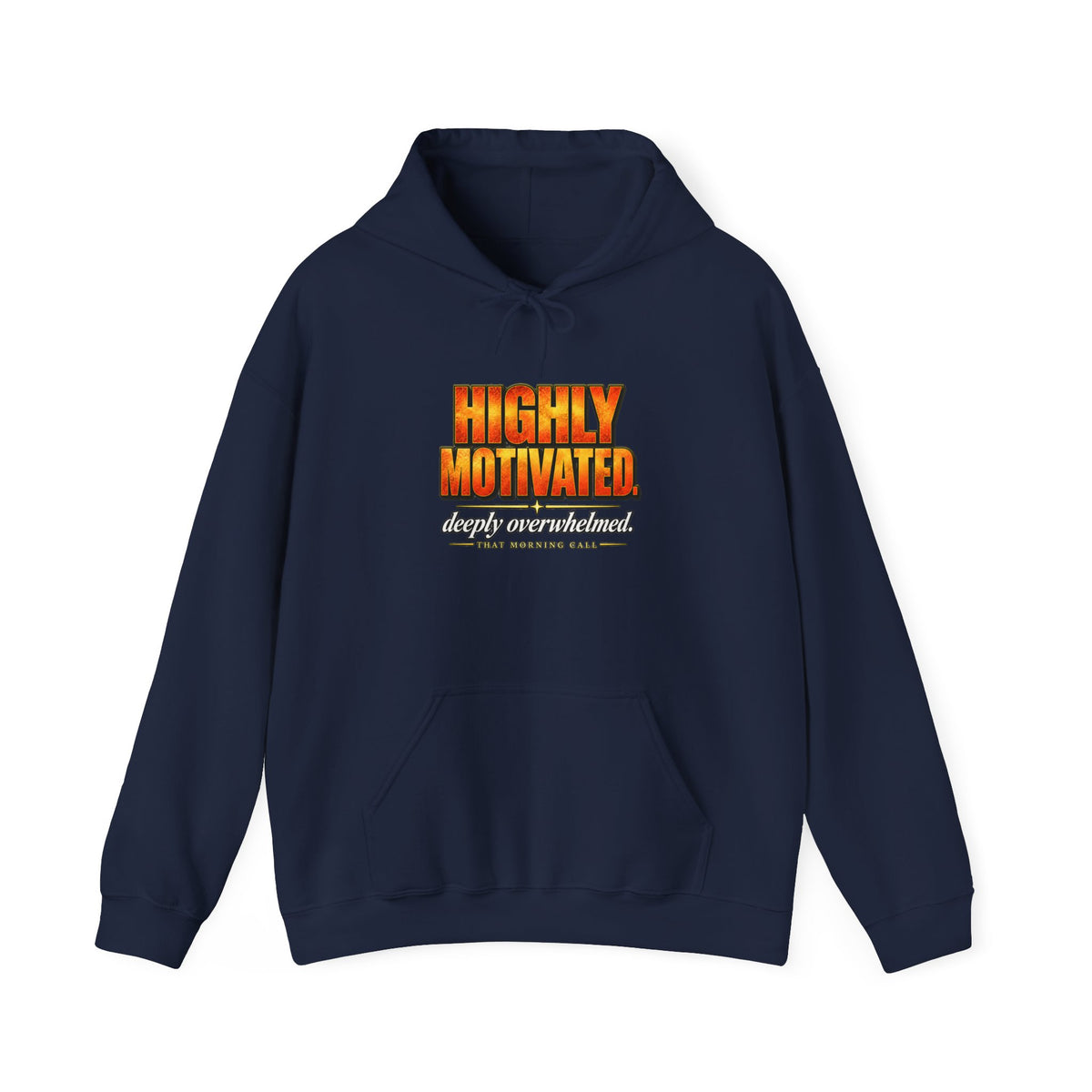 Highly Motivated. Deeply Overwhelmed. — That Morning Call Hoodie