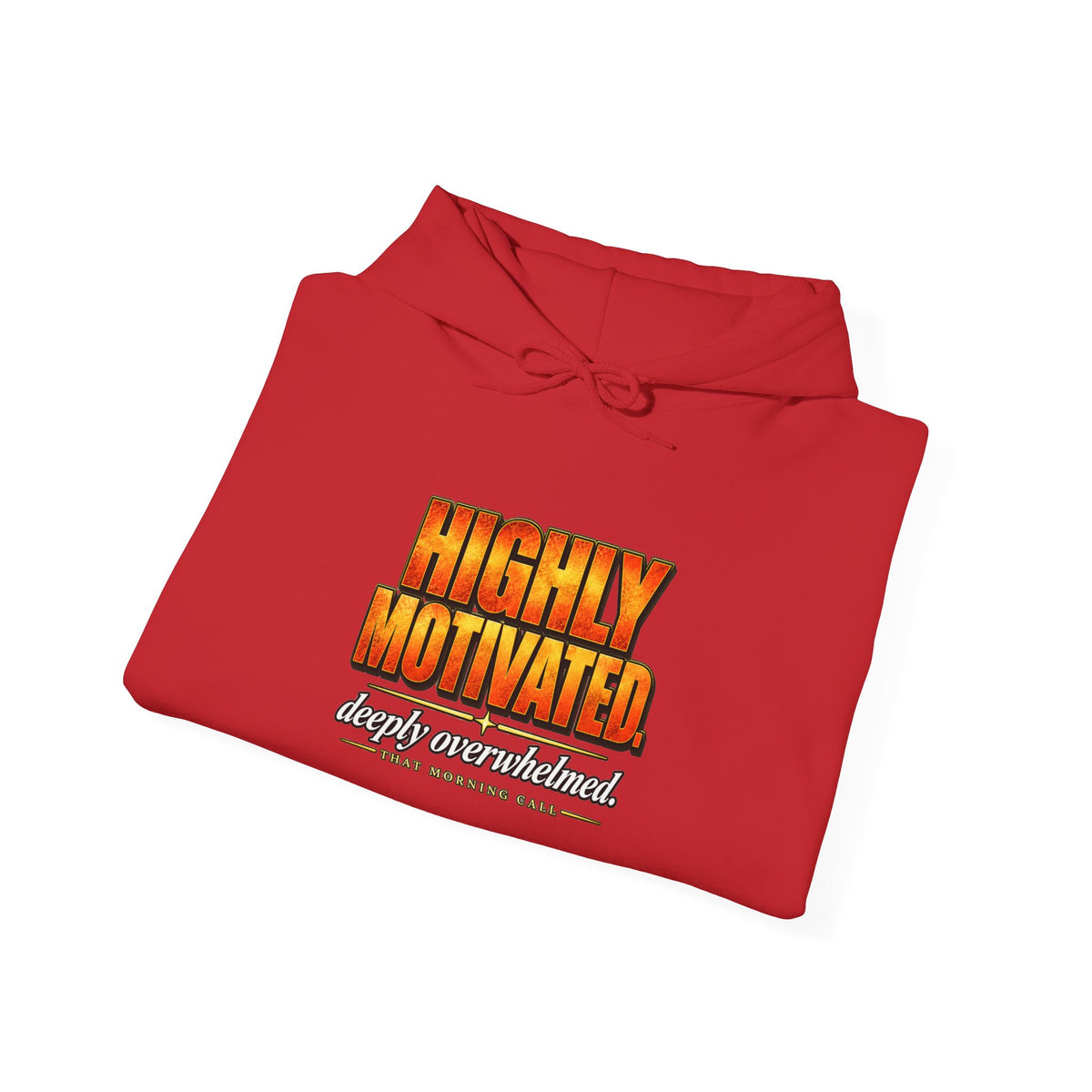 Highly Motivated. Deeply Overwhelmed. — That Morning Call Hoodie