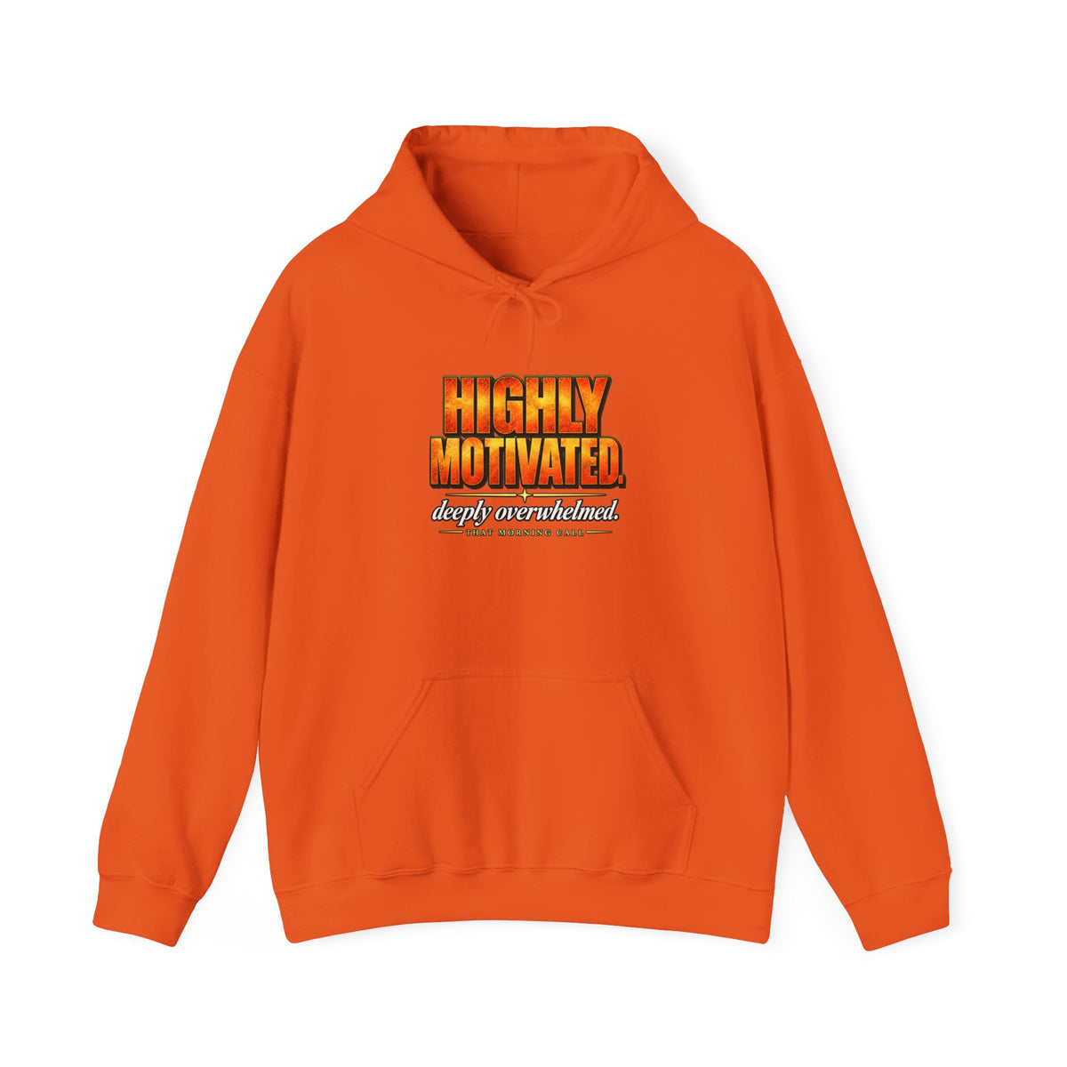 Highly Motivated. Deeply Overwhelmed. — That Morning Call Hoodie