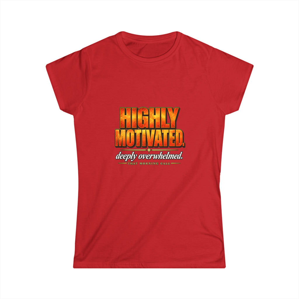 Highly Motivated. Deeply Overwhelmed. — That Morning Call Tee
