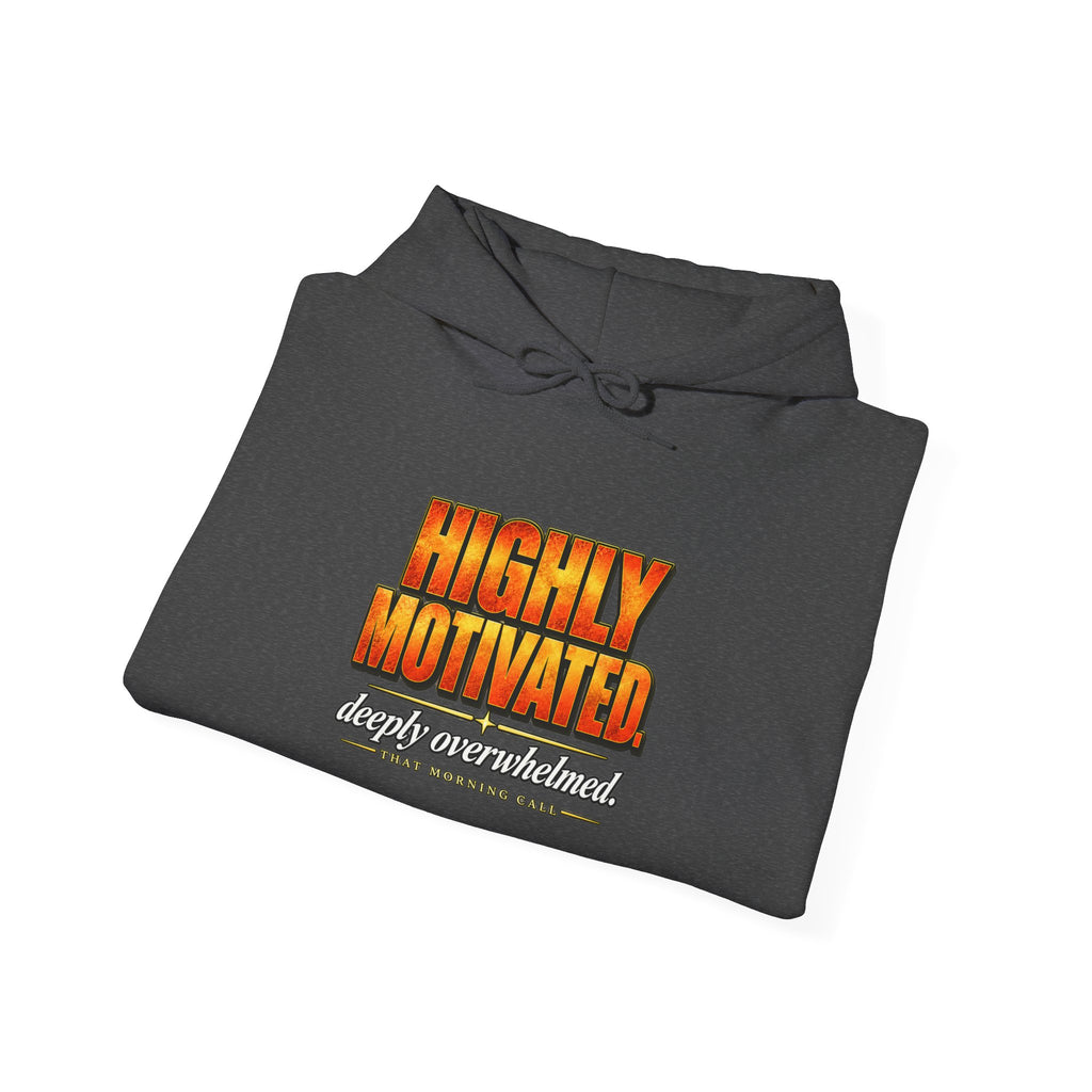 Highly Motivated. Deeply Overwhelmed. — That Morning Call Hoodie