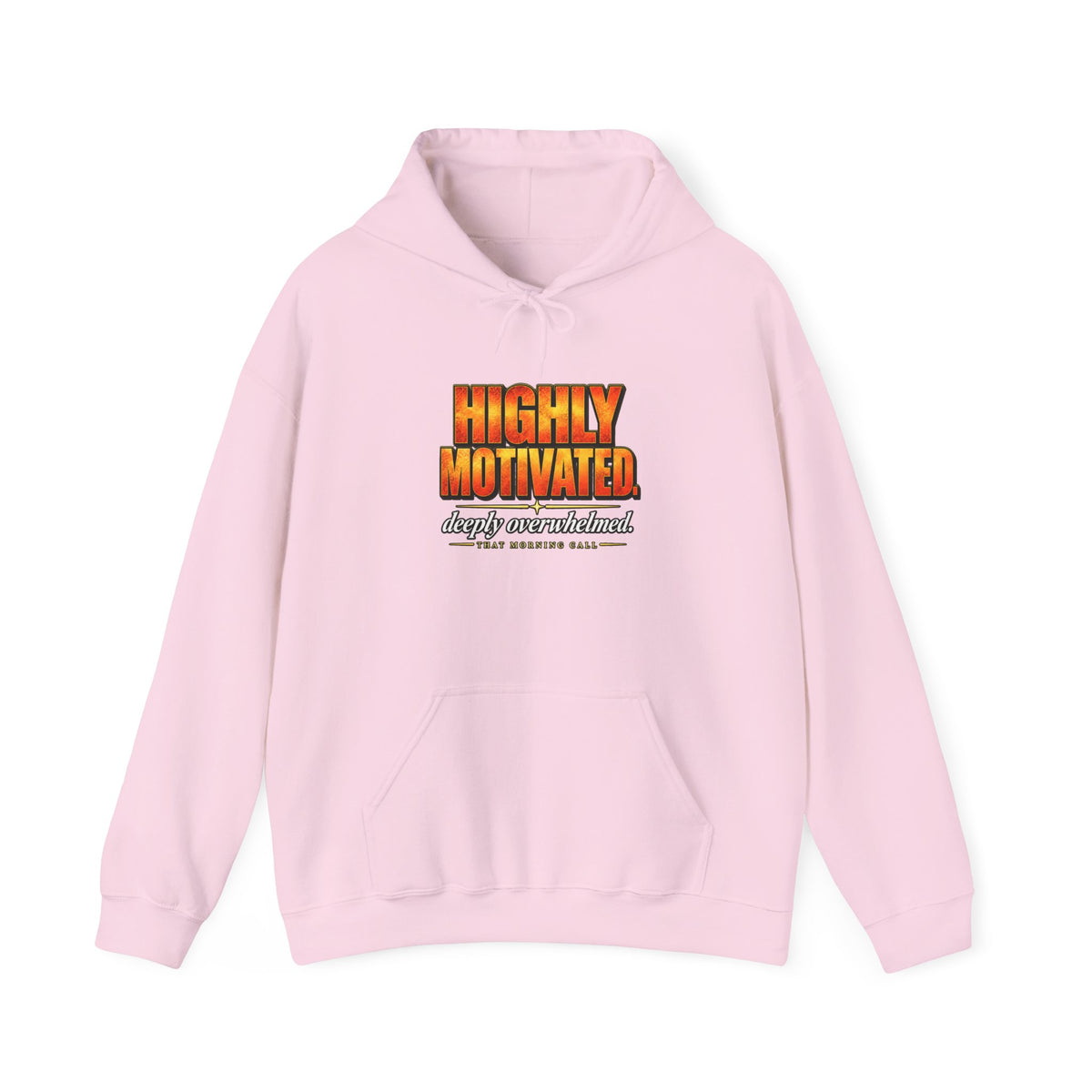 Highly Motivated. Deeply Overwhelmed. — That Morning Call Hoodie