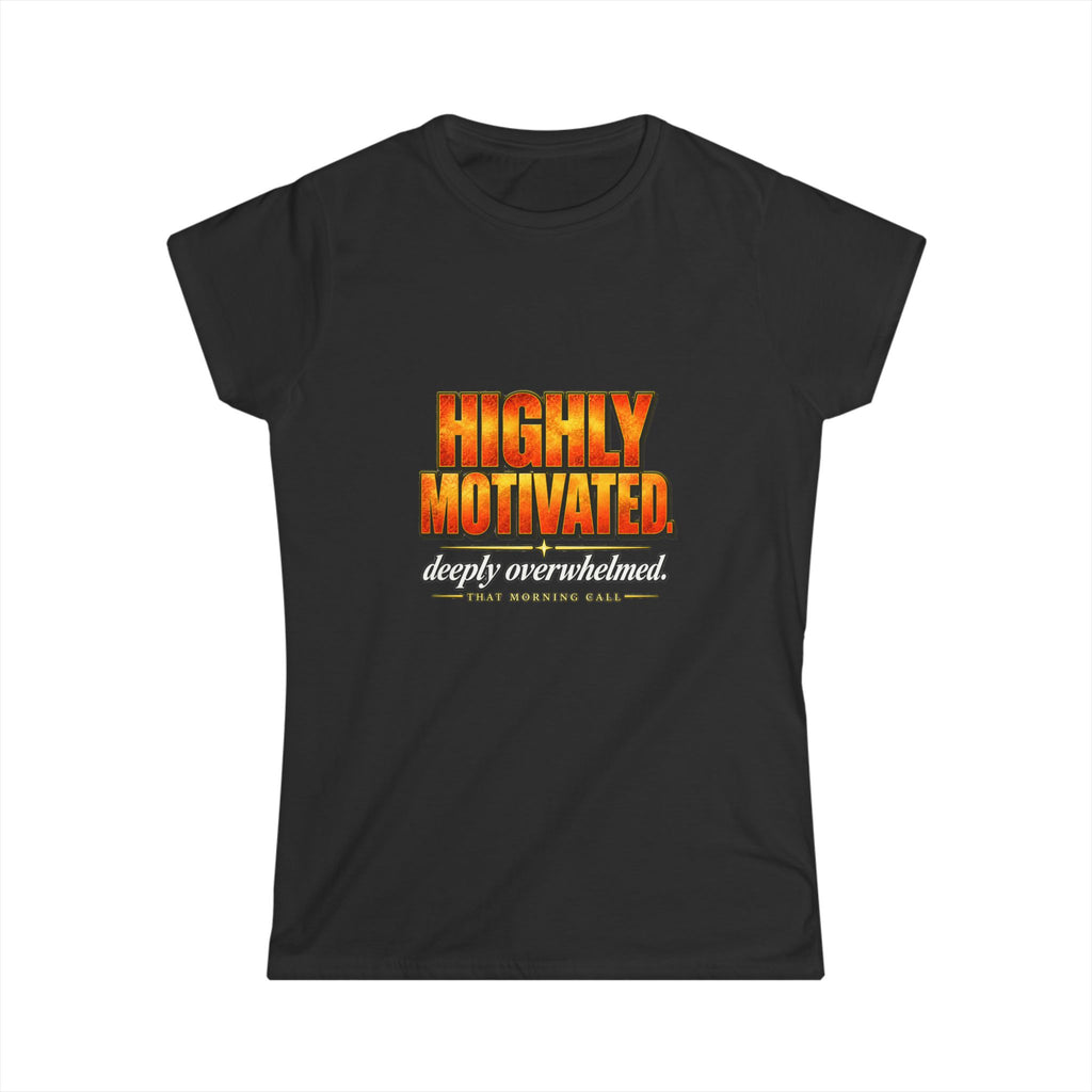 Highly Motivated. Deeply Overwhelmed. — That Morning Call Tee