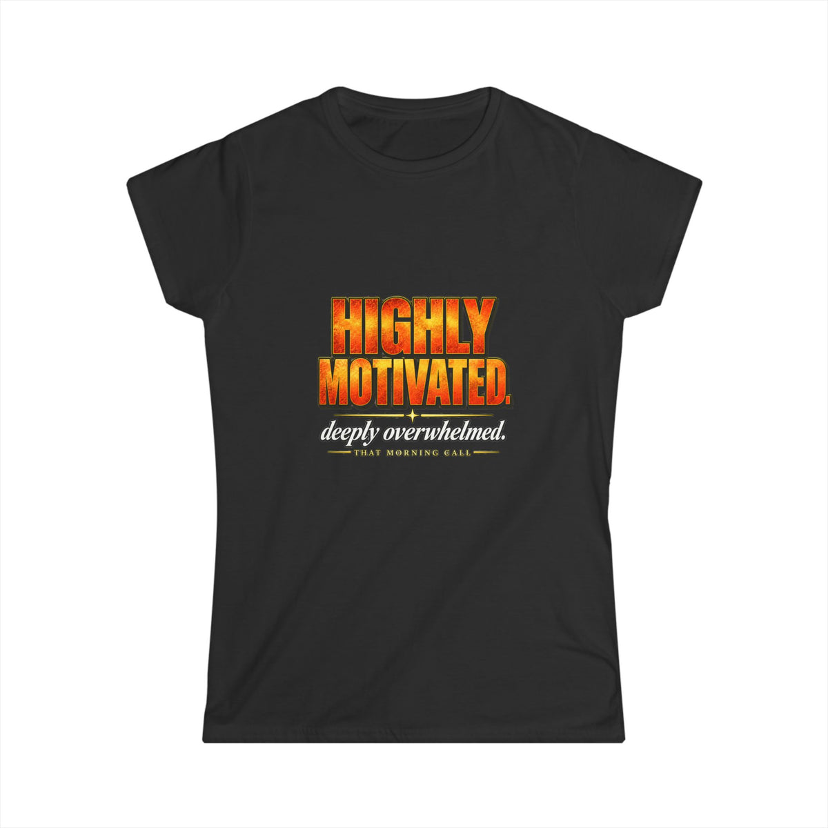 Highly Motivated. Deeply Overwhelmed. — That Morning Call Tee