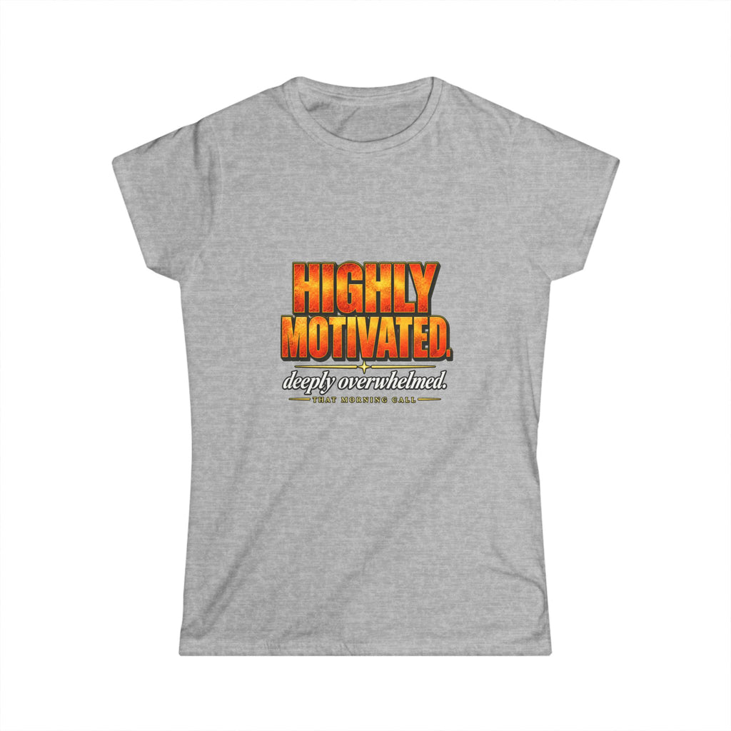 Highly Motivated. Deeply Overwhelmed. — That Morning Call Tee