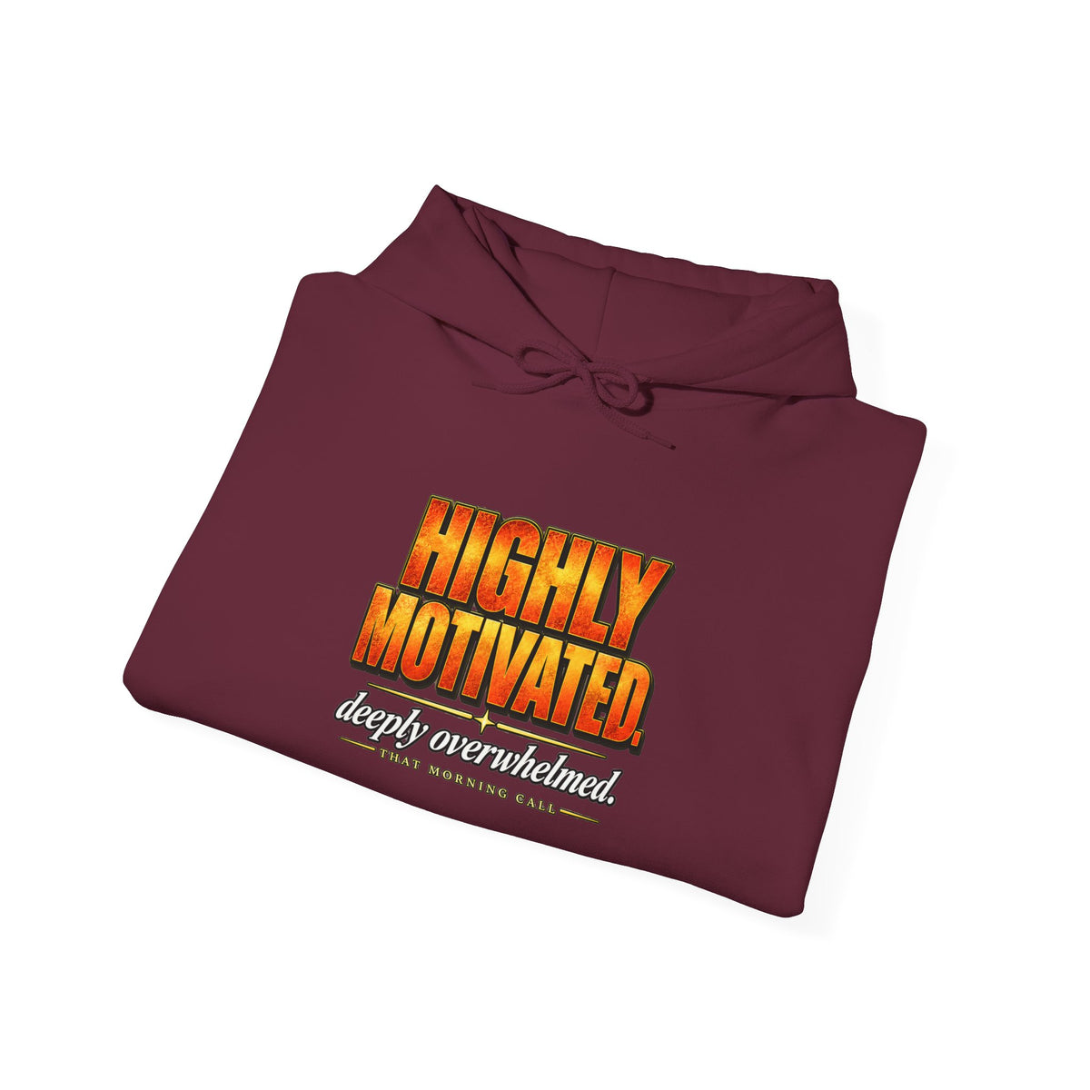 Highly Motivated. Deeply Overwhelmed. — That Morning Call Hoodie