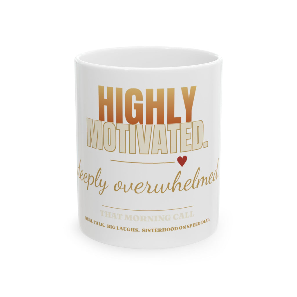 Highly Motivated, Deeply Overwhelmed Ceramic Mug — Funny Coffee Gift (11oz/15oz)