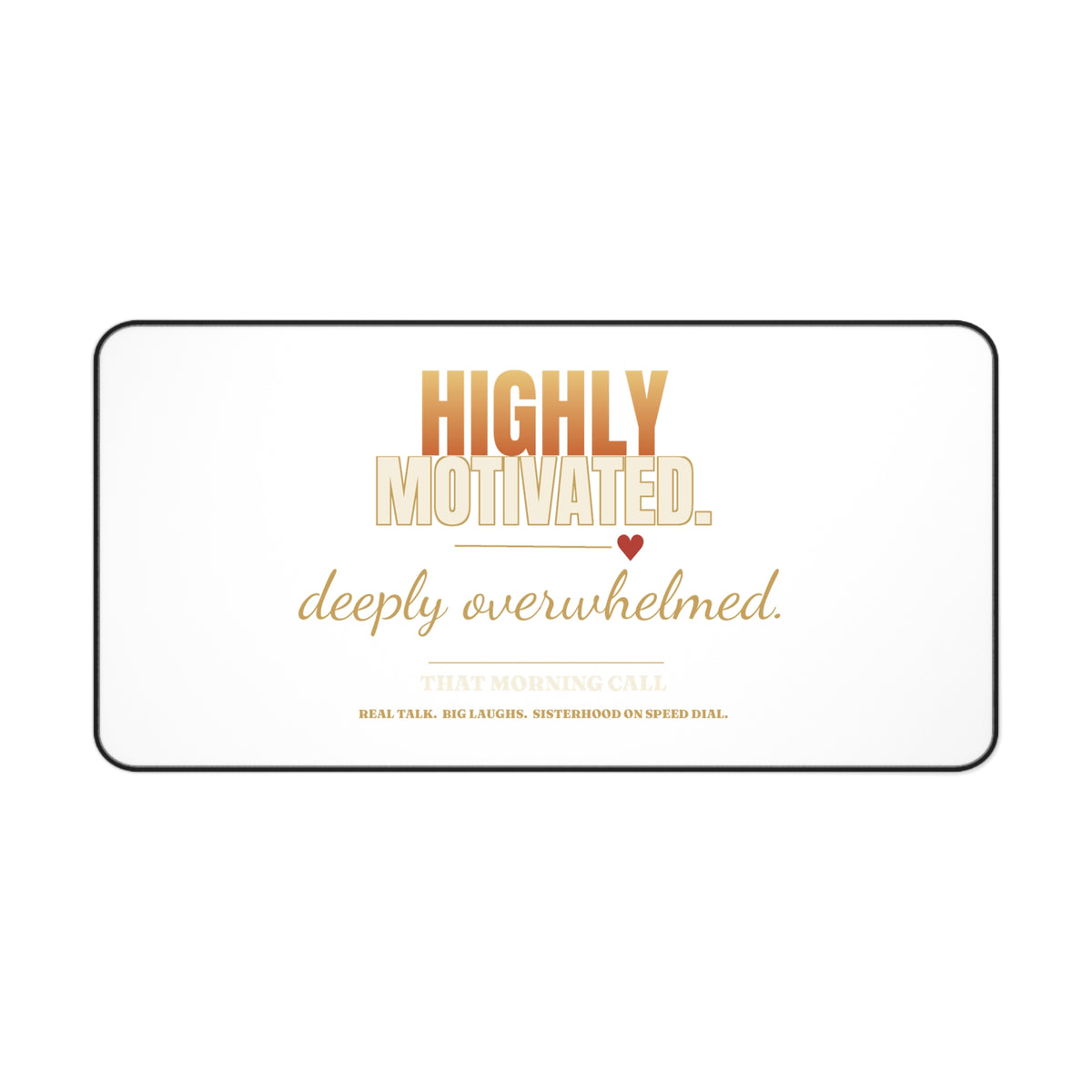 Desk Mat — "Highly Motivated, Deeply Overwhelmed" Inspirational Office Mousepad