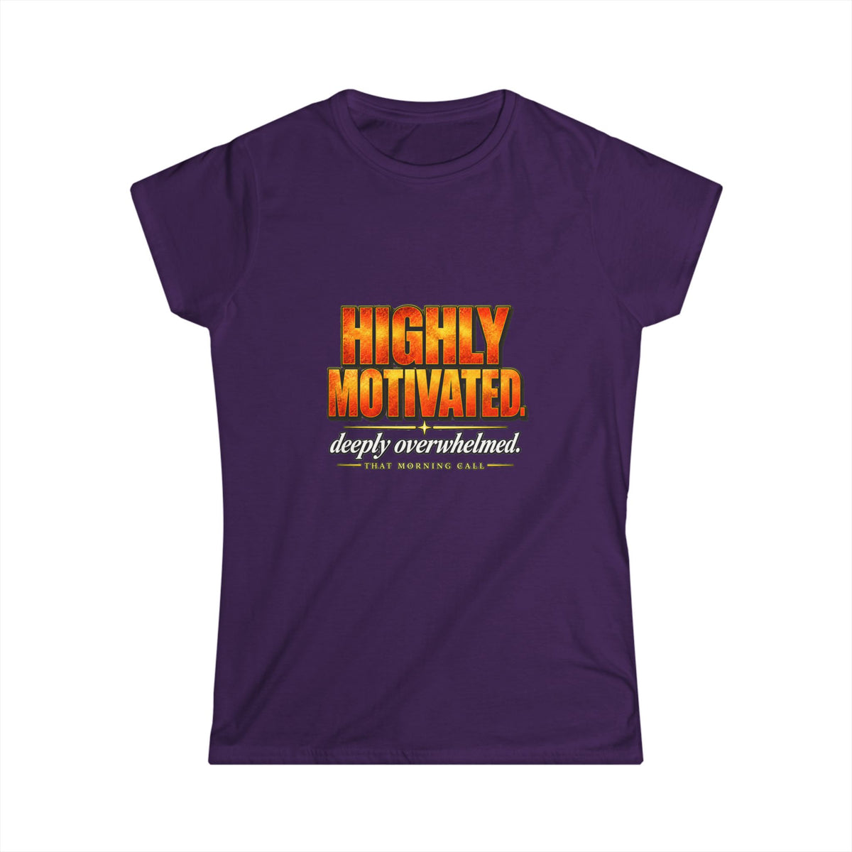 Highly Motivated. Deeply Overwhelmed. — That Morning Call Tee