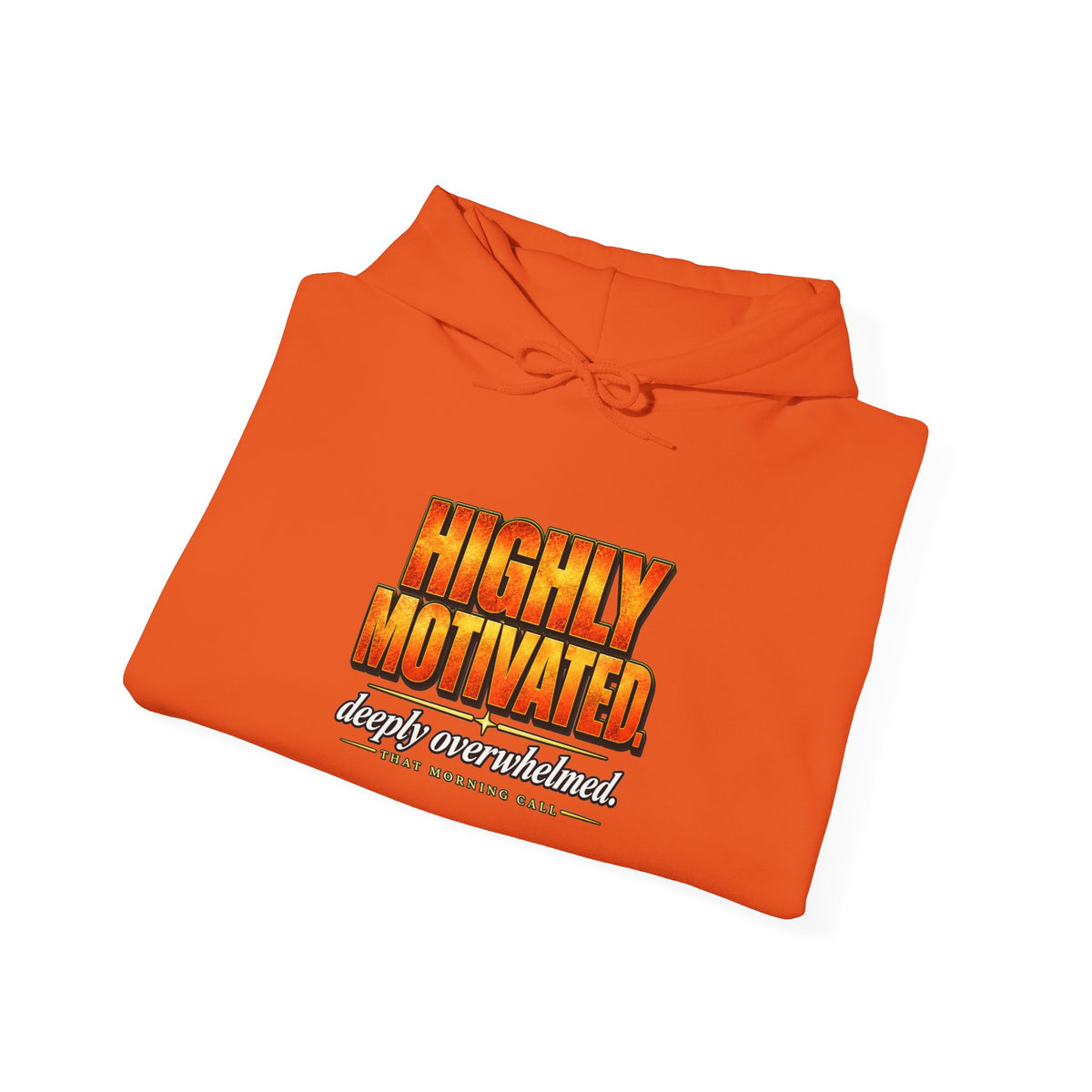 Highly Motivated. Deeply Overwhelmed. — That Morning Call Hoodie