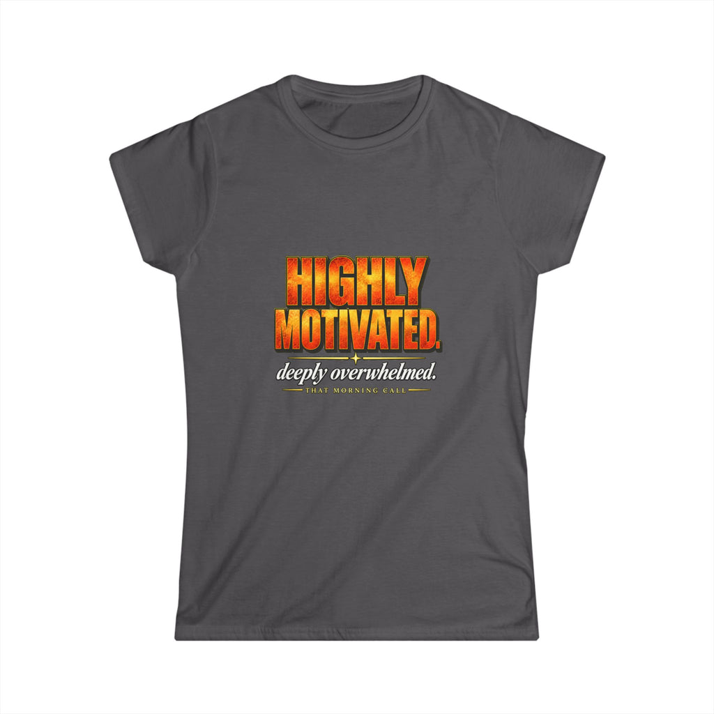 Highly Motivated. Deeply Overwhelmed. — That Morning Call Tee