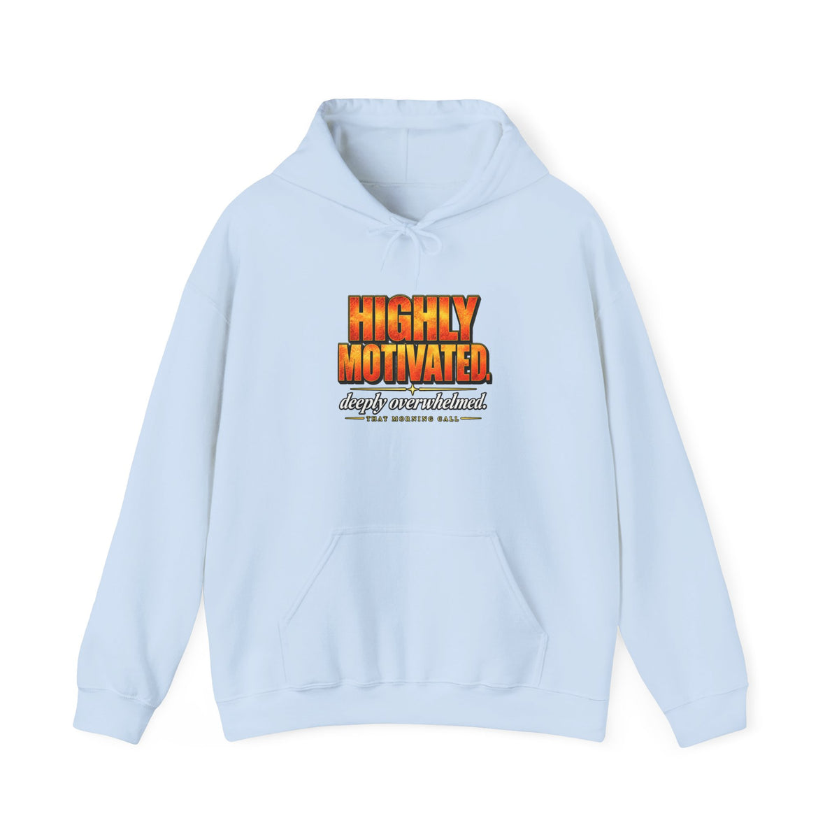 Highly Motivated. Deeply Overwhelmed. — That Morning Call Hoodie