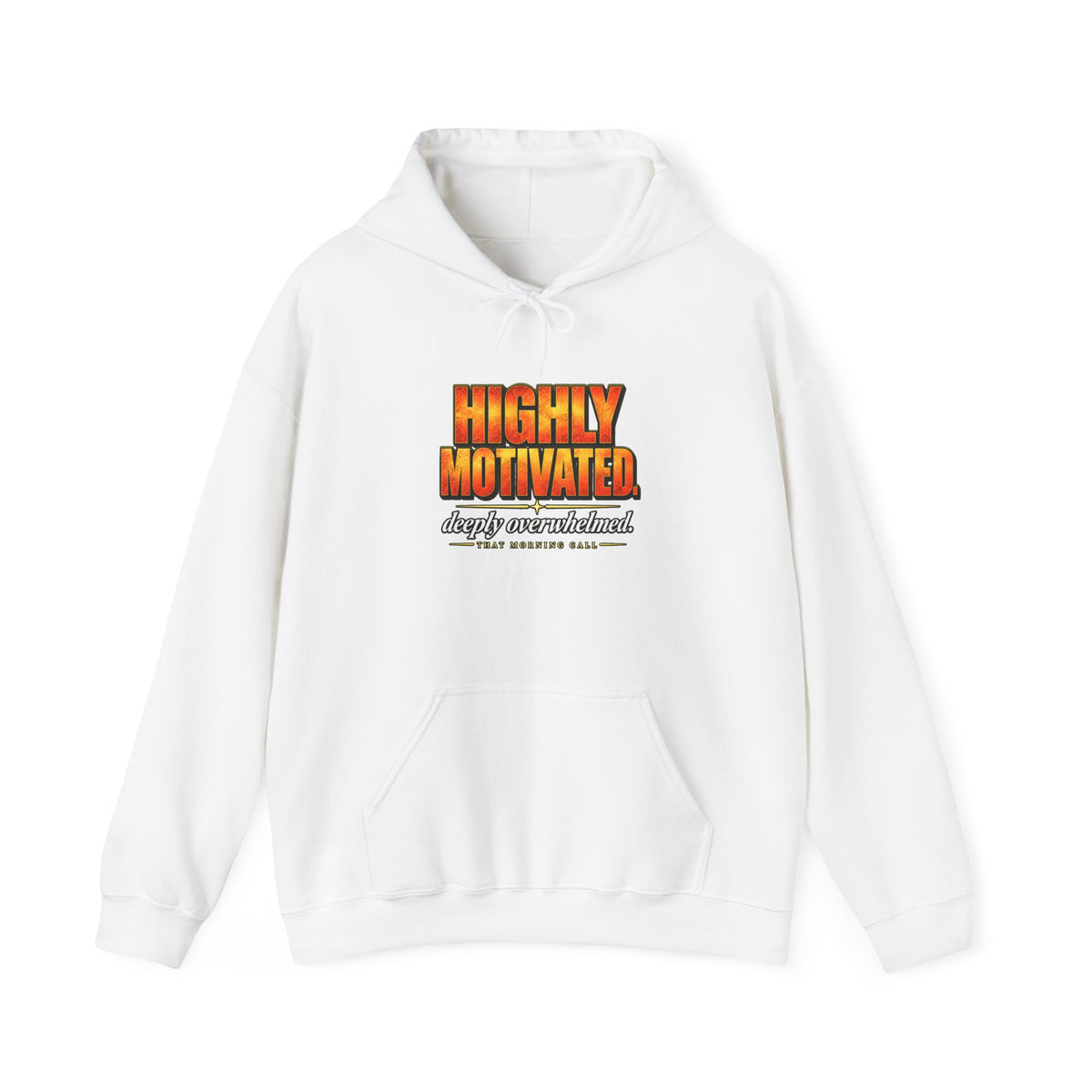 Highly Motivated. Deeply Overwhelmed. — That Morning Call Hoodie