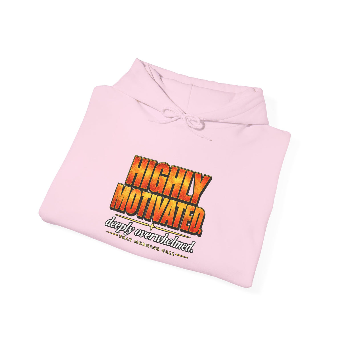 Highly Motivated. Deeply Overwhelmed. — That Morning Call Hoodie