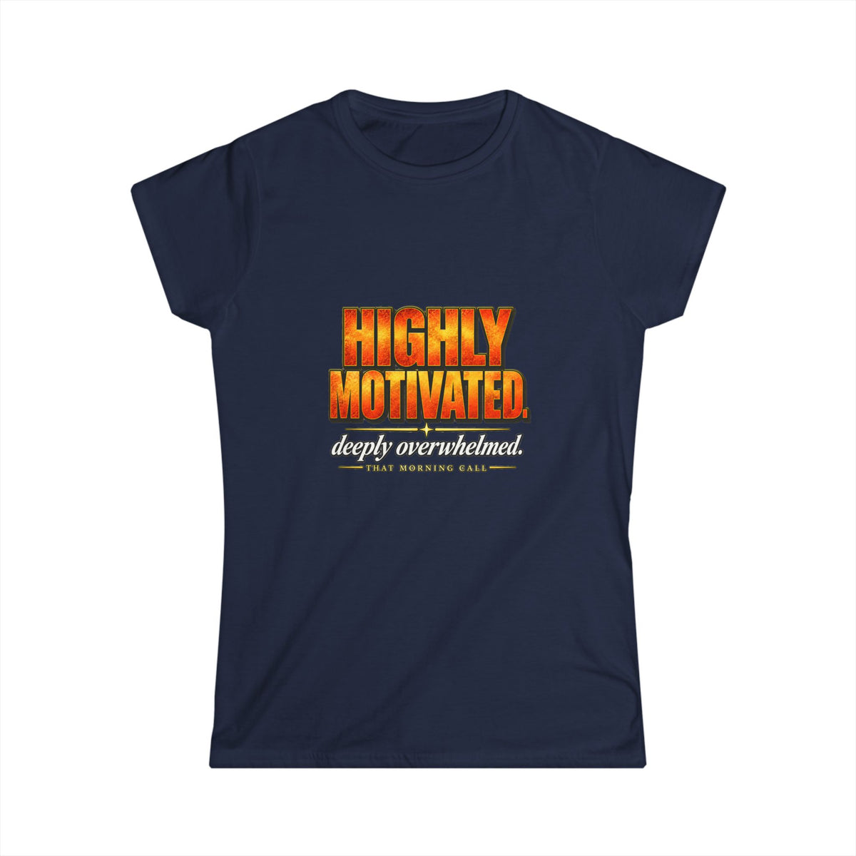 Highly Motivated. Deeply Overwhelmed. — That Morning Call Tee