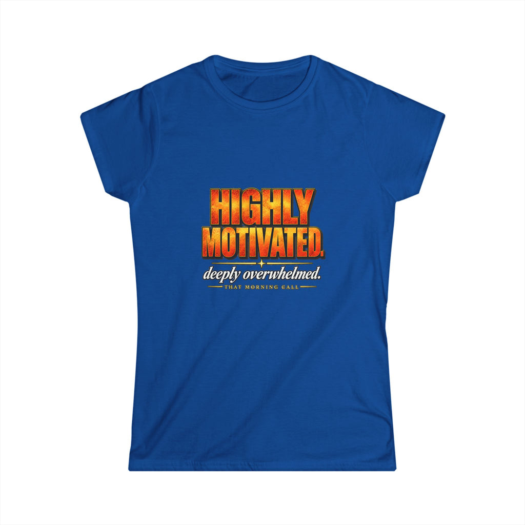 Highly Motivated. Deeply Overwhelmed. — That Morning Call Tee