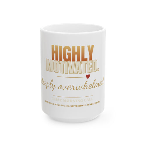 Highly Motivated, Deeply Overwhelmed Ceramic Mug — Funny Coffee Gift (11oz/15oz)