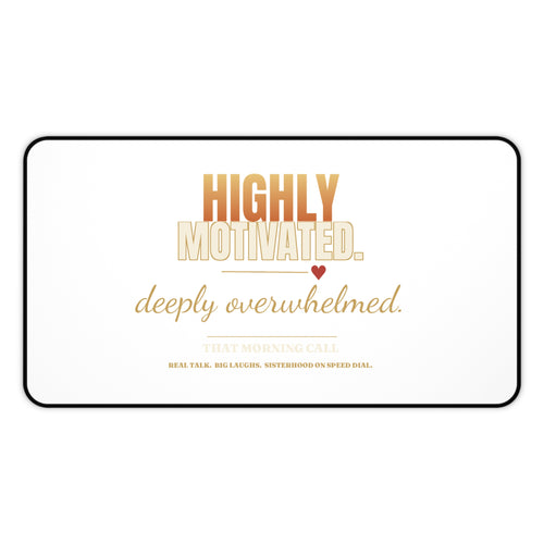 Desk Mat — "Highly Motivated, Deeply Overwhelmed" Inspirational Office Mousepad