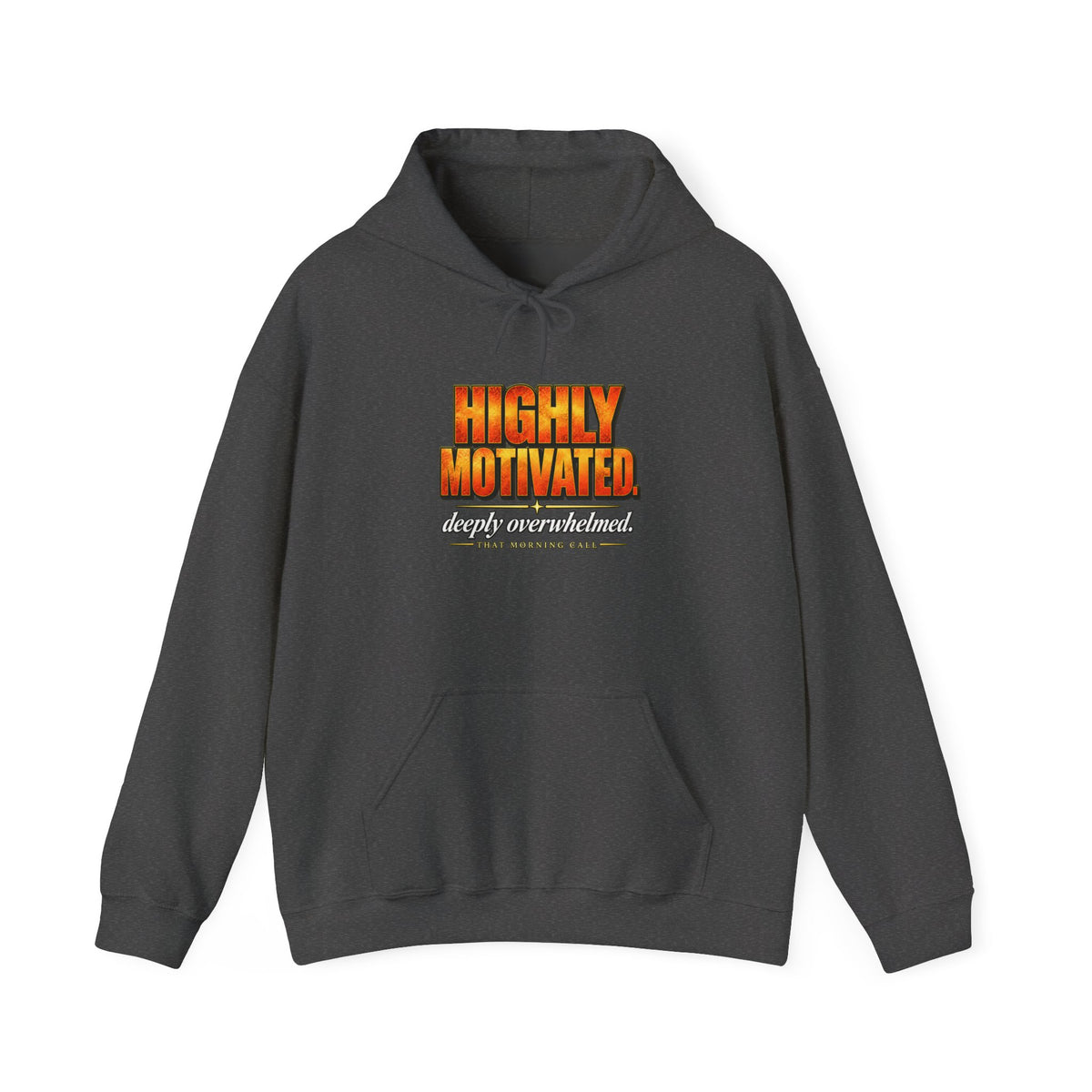 Highly Motivated. Deeply Overwhelmed. — That Morning Call Hoodie