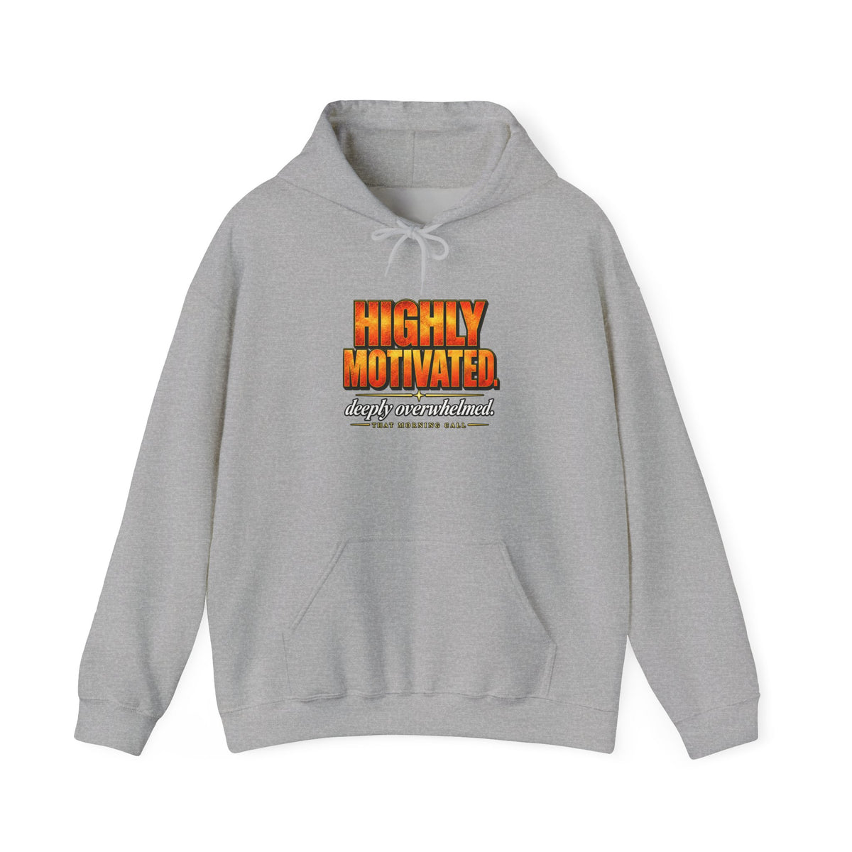 Highly Motivated. Deeply Overwhelmed. — That Morning Call Hoodie