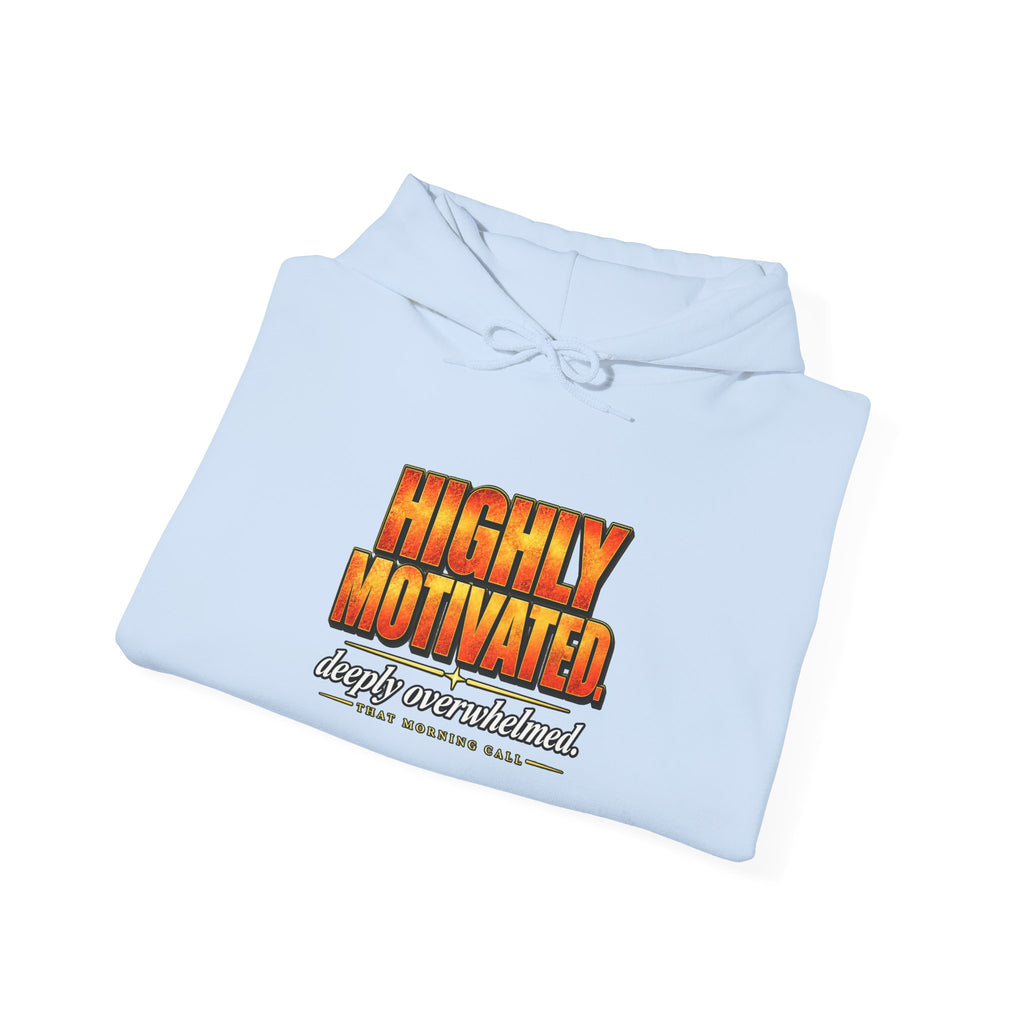 Highly Motivated. Deeply Overwhelmed. — That Morning Call Hoodie