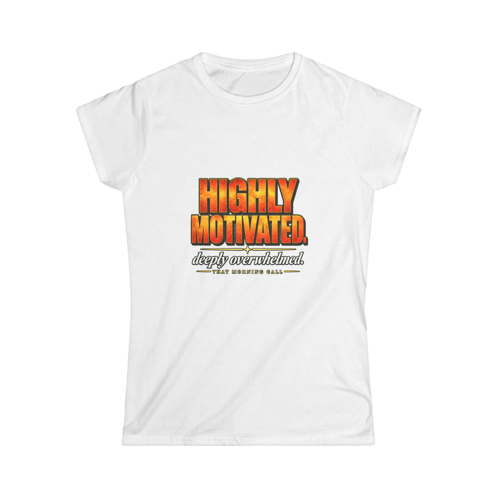 Highly Motivated. Deeply Overwhelmed. — That Morning Call Tee
