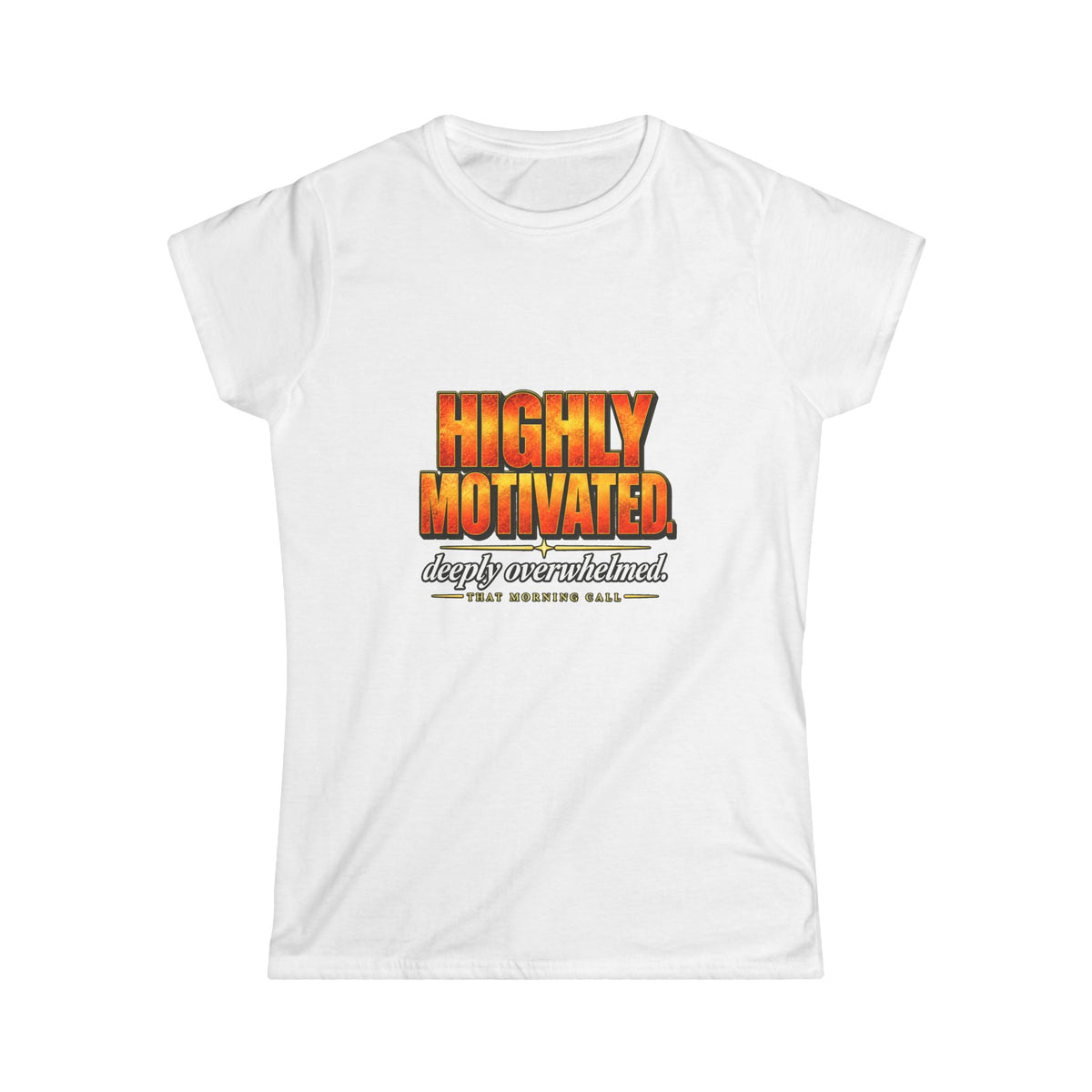 Highly Motivated. Deeply Overwhelmed. — That Morning Call Tee